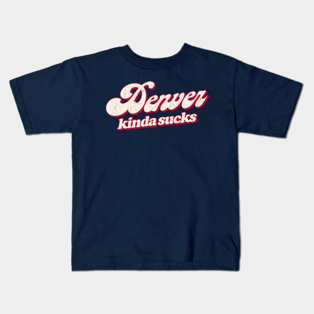 Denver Kinda Sucks - Retro Style Typography Design Kids T-Shirt by DankFutura